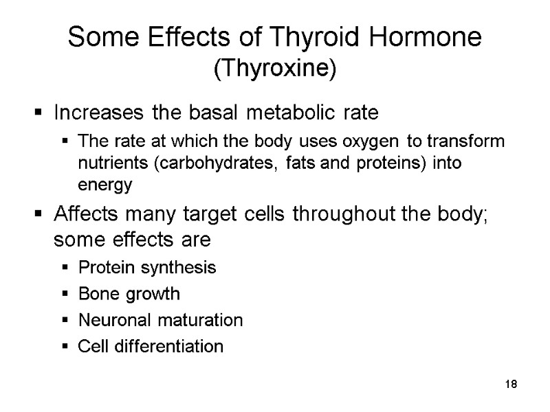 18 Some Effects of Thyroid Hormone (Thyroxine) Increases the basal metabolic rate The rate